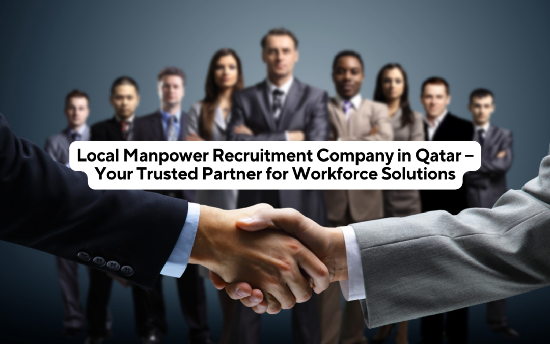 Local Manpower Recruitment Company in Qatar – Your Trusted Partner for Workforce Solutions