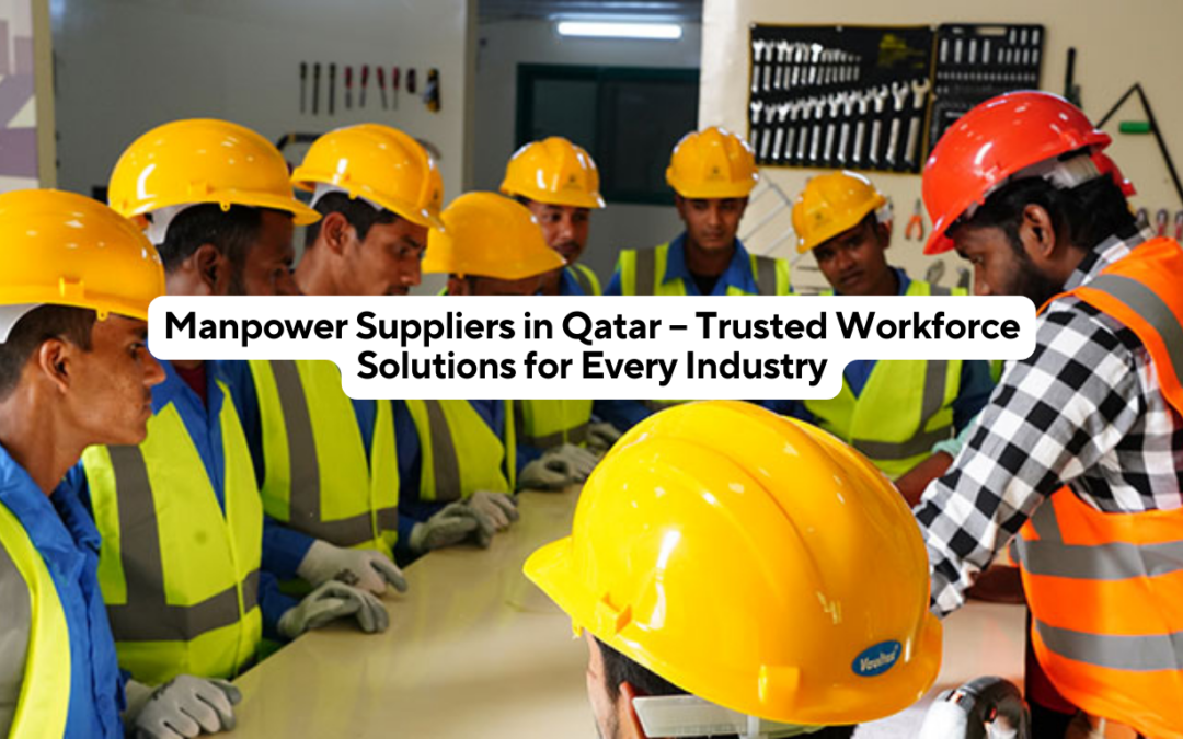 Manpower Suppliers in Qatar – Trusted Workforce Solutions for Every Industry