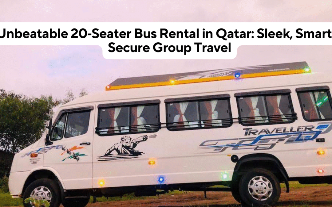 Unbeatable 20 Seater Bus Rental in Qatar: Sleek, Smart & Secure Group Travel