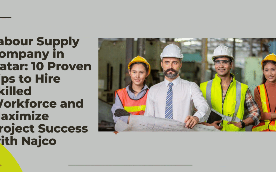 Labour Supply Company in Qatar – 10 Tips to Hire with Najco