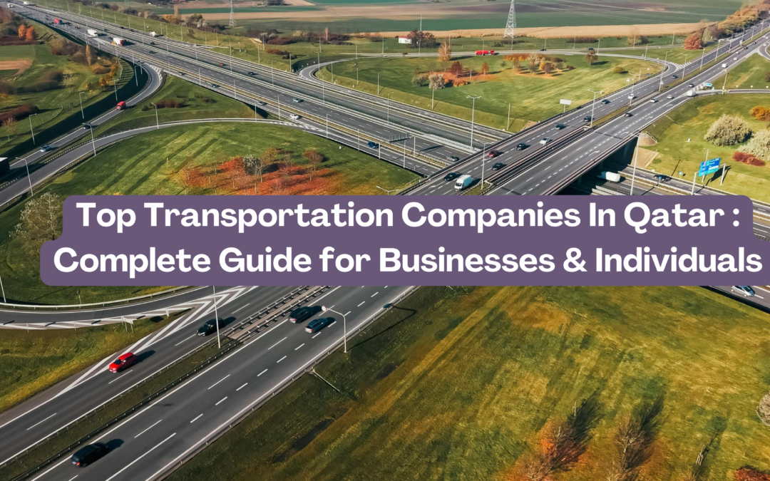 Top Transportation Companies In Qatar Complete Guide for Businesses & Individuals